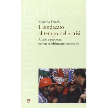 Il sindacato al tempo della crisi. Analisi e proposte per un cambiamento necessario