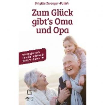 Brigitte Zwenger-Balink Zum Glück Gibt'S Oma Und Opa. Wie Großeltern Familien Stärken Und Fördern Können