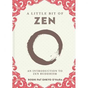 A Little Bit of Zen : An Introduction to Zen Buddhism