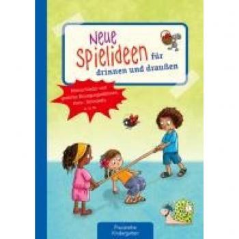 Neue Spielideen für drinnen und draußen: Mitmachlieder und -gedichte, Bewegungsaktionen, Kreis-, Tanzspiele u. v. m. (Die Praxisreihe für Kindergarten und Kita)