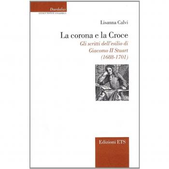 La corona e la croce. Gli scritti dell'esilio di Giacomo II Stuart