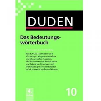 Duden 10. Das Bedeutungswörterbuch: Wortschatz und Wortbildung. Rund 20.000 Stichwörter und Wendungen mit Angaben zu Grammatik und Aussprache: Band ...
