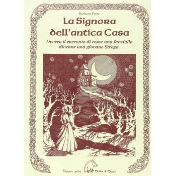 La signora dell'antica casa. Ovvero il racconto di come una fanciulla divenne una giovane strega