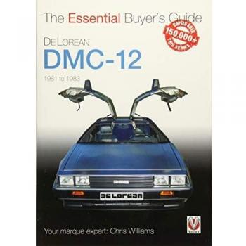 DeLorean DMC-12 1981 to 1983: The Essential Buyer's Guide
