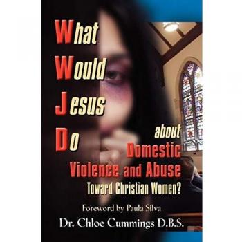 WHAT WOULD JESUS DO ABOUT DOMESTIC VIOLENCE AND ABUSE TOWARDS CHRISTIAN WOMEN?