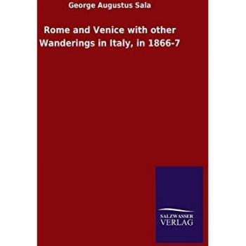 Sala, George Augustus: Rome and Venice with other Wanderings in Italy, in 1866-7