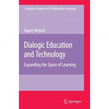 Dialogic Education and Technology: Expanding the Space of Learning (Computer-Supported Collaborative Learning Series, Band 7)