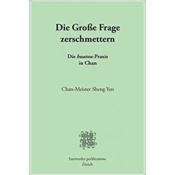Chan-Meister Sheng Yen: Die Große Frage zerschmettern