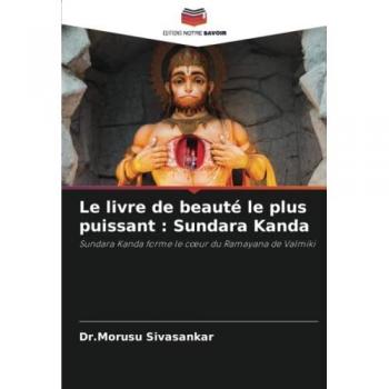 Le livre de beauté le plus puissant : Sundara Kanda: Sundara Kanda forme le cœur du Ramayana de Valmiki: Sundara Kanda forme le c¿ur du Ramayana de Valmiki