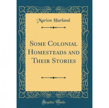 Some Colonial Homesteads and Their Stories