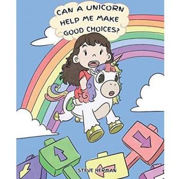 Can A Unicorn Help Me Make Good Choices?: A Cute Children Story to Teach Kids About Choices and Consequences. (My Unicorn Books, Band 3)