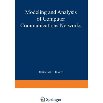 Hayes, Jeremiah F.: Modeling and Analysis of Computer Communications Networks