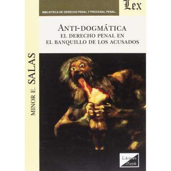 ANTI-DOGMATICA. EL DERECHO PENAL EN EL BANQUILLO DE LOS ACUSADOS