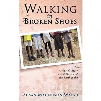 Walking in Broken Shoes : A Nurse's Story of Haiti and the Earthquake, by Susan Walsh