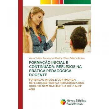 Damasceno Oliveira, Júnea Tatiane: FORMAÇÃO INICIAL E CONTINUADA: REFLEXOS NA PRÁTICA PEDAGÓGICA DOCENTE