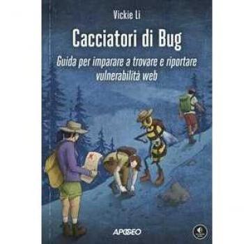 Cacciatori di bug. Guida per imparare a trovare e riportare vulne...