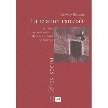 La relation carcérale : Identités et rapports sociaux dans les prisons de femmes (Lien Social (le)