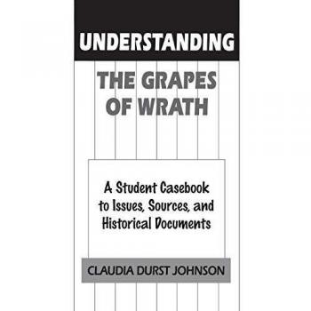 Understanding the Grapes of Wrath: A Student Casebook to Issues, Sources, and Historical Documents (Literature in Context)