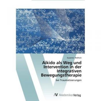 Aikido als Weg und Intervention in der Integrativen Bewegungstherapie