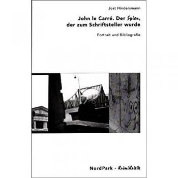 Jost Hindersmann John Lecarré. Der Spion, Der Zum Schriftsteller Wurde. Portrait Und Bibliografie