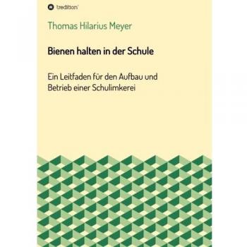 Bienen halten in der Schule: Ein Leitfaden für den Aufbau und Betrieb einer Schulimkerei