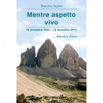 Mentre aspetto vivo: 18 dicembre 2004 – 18 dicembre 2015 ...dedicato a Franca