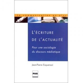 L'Ecriture de l'actualité : Pour une sociologie du discours médiatique