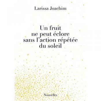 Larissa Joachim Un Fruit Ne Peut Éclore Sans L'Action Répétée Du Soleil