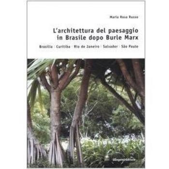 L'architettura del paesaggio in Brasile dopo Burle Marx. Brasilia, Curitiba, Rio de Janeiro, Salvador, Sao Paulo