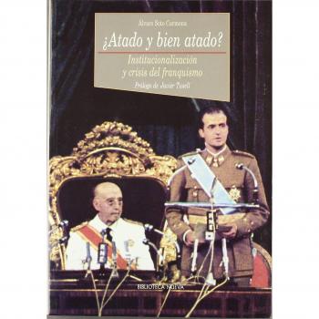¿Atado y bien atado?: Institucionalización y crisis del franquismo