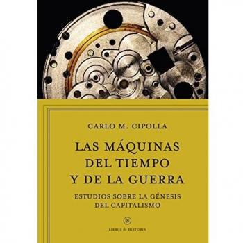 LAS MÁQUINAS DEL TIEMPO Y DE LA GUERRA.ESTUDIOS SOBRE LA GÉNESIS DEL CAPITALISMO