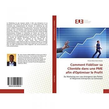 Comment Fidéliser sa Clientèle dans une PME afin d'Optimiser le Profit: Du Marketing vers une émergence des Petites et Moyennes Entreprises au Cameroun