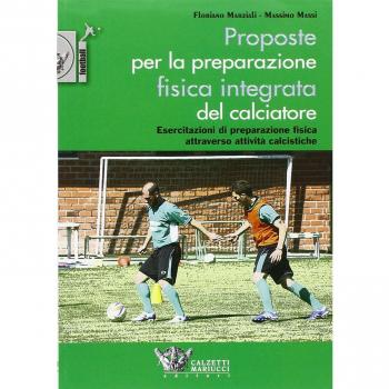 Proposte per la preparazione fisica integrata del calciatore. Esercitazioni di preparazione fisica attraverso attività calcistiche