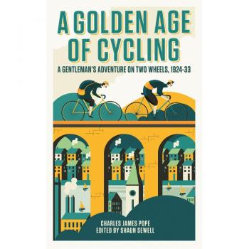 A Golden Age of Cycling: A Gentleman's Adventure on Two Wheels, 1924-1933