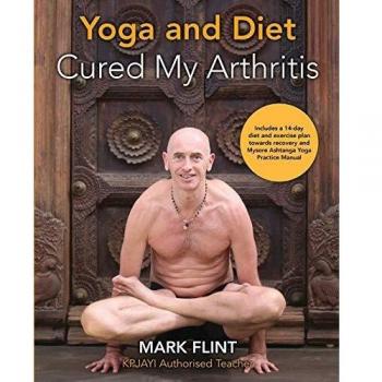 yoga and diet cured my arthritis: includes 14 day diet and exercise plan towards recovery and Mysore ashtanga yoga practice manual
