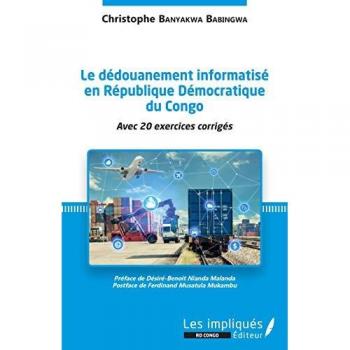 Le dédouanement informatisé en République Démocratique du Congo: avec 20 exercices corrigés