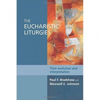 The Eucharistic Liturgies: Their Evolution and Interpretation