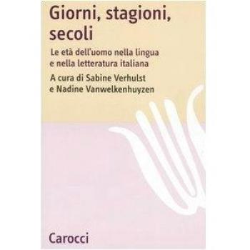 Giorni, stagioni, secoli. Le età dell'uomo nella lingua e nella letteratura italiana