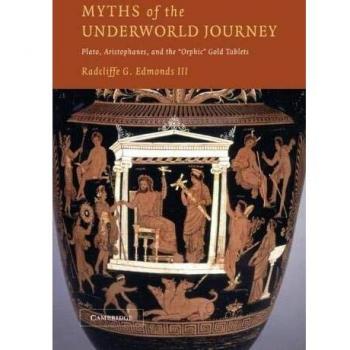 Myths of the Underworld Journey: Plato, Aristophanes, and the Orphic Gold Tablets