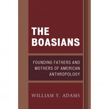 The Boasians: Founding Fathers and Mothers of American Anthropology