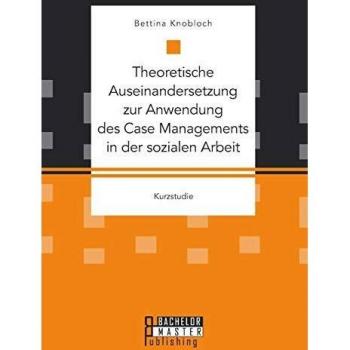Theoretische Auseinandersetzung zur Anwendung des Case Managements in der sozialen Arbeit