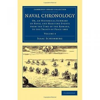 Naval Chronology: Volume 4: Or, an Historical Summary of Naval and Maritime Events from the Time of the Romans, to the Treaty of Peace 1802