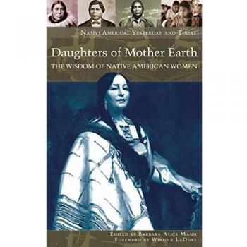 Daughters of Mother Earth: The Wisdom of Native American Women (Native America Yesterday And Today