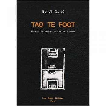 Tao te foot : Comment être spirituel quand on est footballeur
