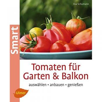 Eva Schumann Tomaten Für Garten Und Balkon: Auswählen, Anbauen, Genießen