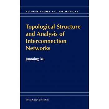 Topological Structure and Analysis of Interconnection Networks (Network Theory and Applications, 7)