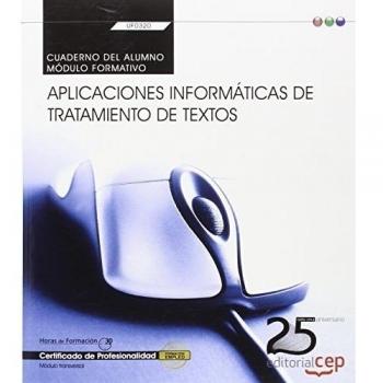 CUADERNO DEL ALUMNO APLICACIONES INFORMÁTICAS DE TRATAMIENTO DE TEXTOS. TRANSVERSAL: UF0320. CERTIFICADOS DE PROFESIONALIDAD