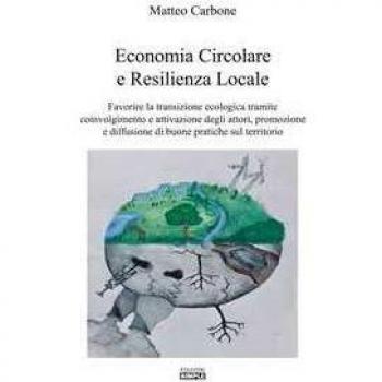 Economia circolare e resilienza locale. Favorire la transazione e... Matteo Carbone