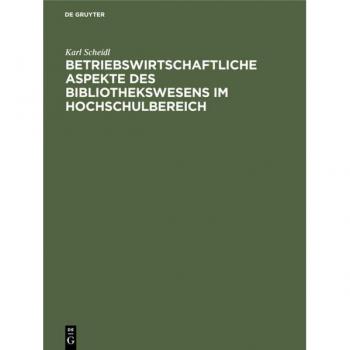 Betriebswirtschaftliche Aspekte des Bibliothekswesens im Hochschulbereich