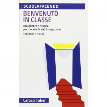 Benvenuto in classe. Accoglienza e riforma per una scuola dell'in...